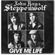 John Kay & Steppenwolf - Give Me Life